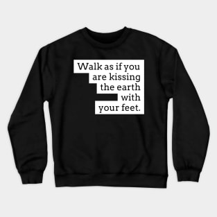 Walk as if you are kissing the earth with your feet Crewneck Sweatshirt